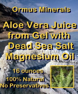 Ormus Minerals -Aloe Vera Juice from Gel with Dead Sea Salt Magnesium Oil